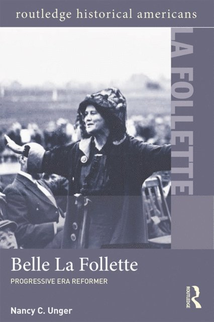 Nancy C. Unger - Belle La Follette, E-bok