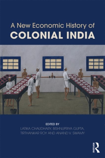 Latika Chaudhary, Bishnupriya Gupta, Tirthankar Roy, Anand V. Swamy - New Economic History of Colonial India, E-bok