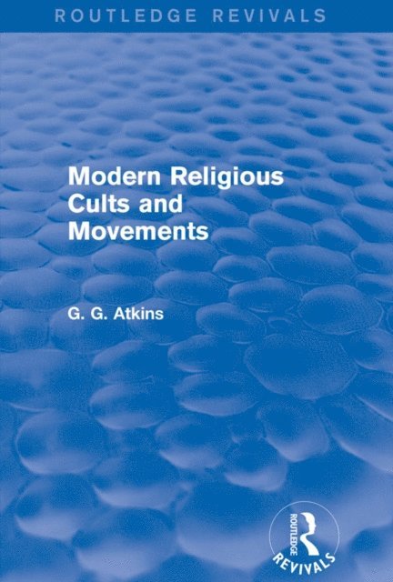 Gaius Glenn Atkins - Modern Religious Cults and Movements (Routledge Revivals), E-bok