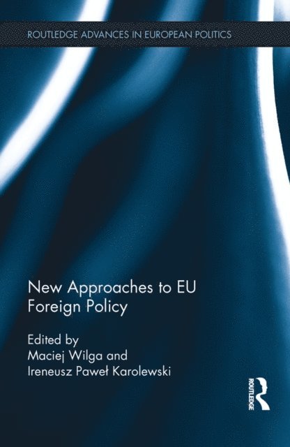 Ireneusz Pawel Karolewski, Maciej Wilga - New Approaches to EU Foreign Policy, E-bok