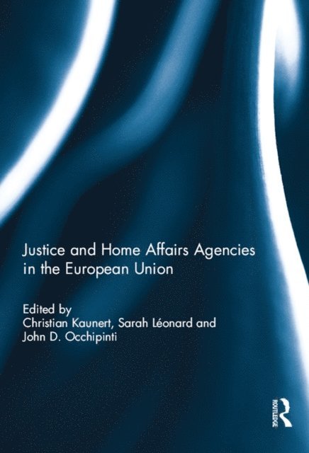 John Occhipinti, Sarah Leonard, Christian Kaunert - Justice and Home Affairs Agencies in the European Union, E-bok