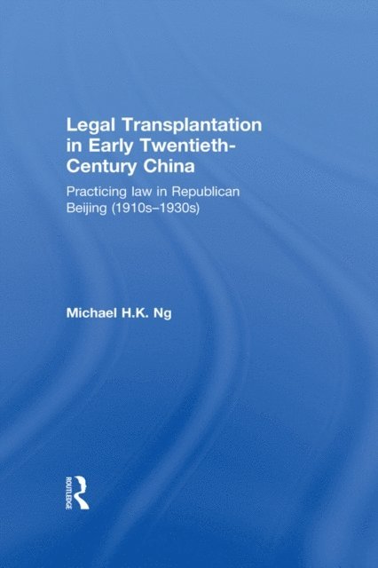 Michael Ng - Legal Transplantation in Early Twentieth-Century China, E-bok
