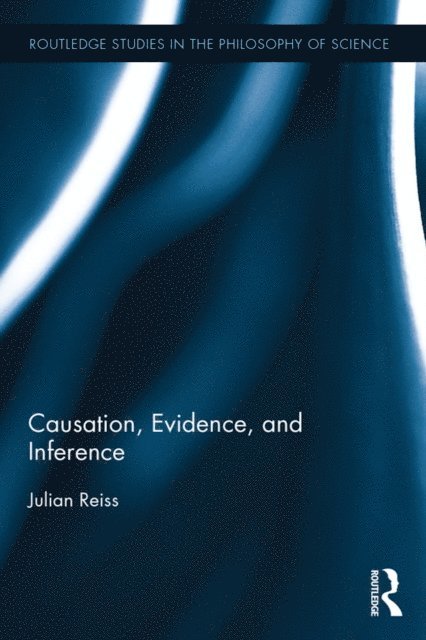 Julian Reiss - Causation, Evidence, and Inference, E-bok