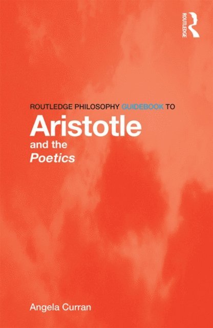 Angela Curran - Routledge Philosophy Guidebook to Aristotle and the Poetics, E-bok