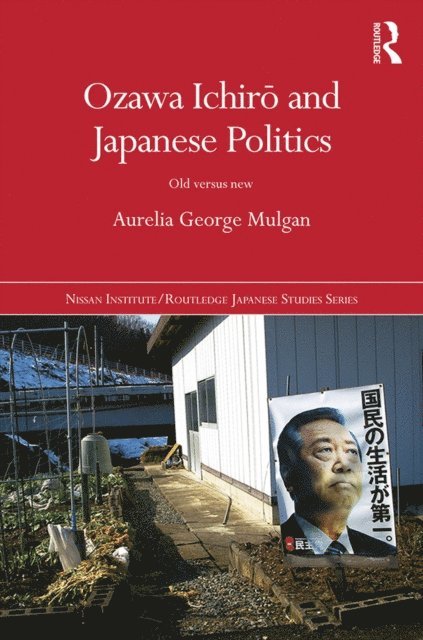 Aurelia George Mulgan - Ozawa Ichiro and Japanese Politics, E-bok