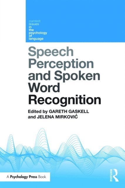 Jelena MirkoviA‡, Gareth Gaskell - Speech Perception and Spoken Word Recognition, E-bok