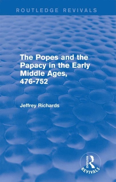 Jeffrey Richards - Popes and the Papacy in the Early Middle Ages (Routledge Revivals), E-bok