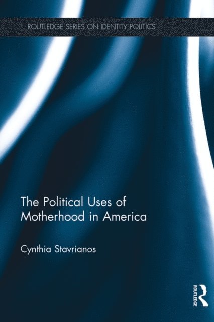 Cynthia Stavrianos - Political Uses of Motherhood in America, E-bok