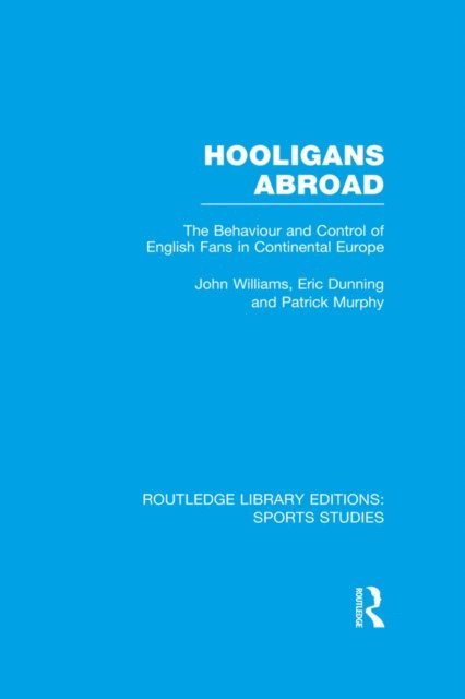 Patrick J. Murphy, Eric Dunning, John M. Williams - Hooligans Abroad (RLE Sports Studies), E-bok