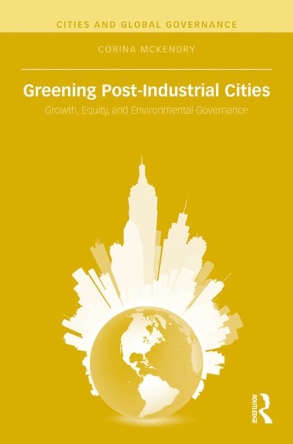 Corina McKendry - Greening Post-Industrial Cities, E-bok