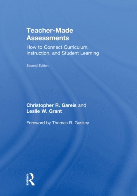 Leslie W. Grant, Christopher R. Gareis - Teacher-Made Assessments, E-bok