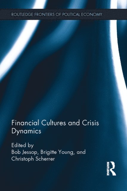 Christoph Scherrer, Brigitte Young, Bob Jessop - Financial Cultures and Crisis Dynamics, E-bok