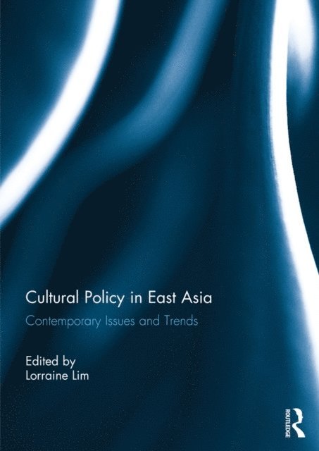 Lorraine Lim - Cultural Policy in East Asia, E-bok