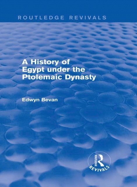 Edwyn Bevan - History of Egypt under the Ptolemaic Dynasty (Routledge Revivals), E-bok