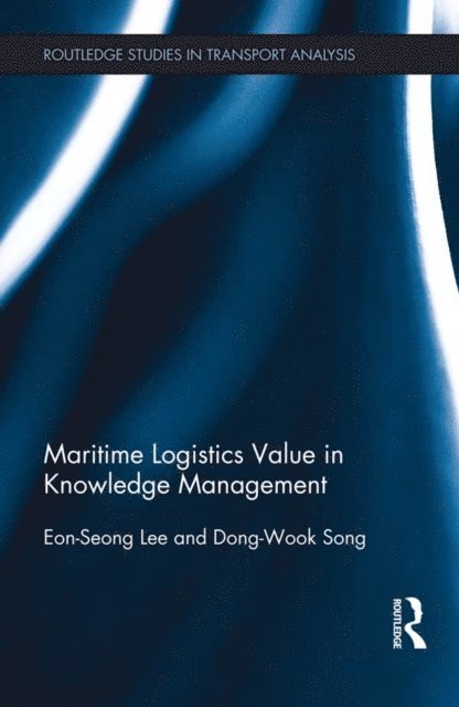 Dong-Wook Song, Eon-Seong Lee - Maritime Logistics Value in Knowledge Management, E-bok