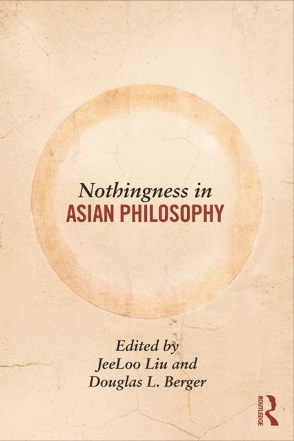 Douglas Berger, Jeeloo Liu - Nothingness in Asian Philosophy, E-bok