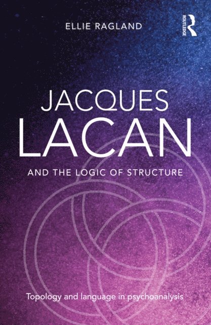 Ellie Ragland - Jacques Lacan and the Logic of Structure, E-bok