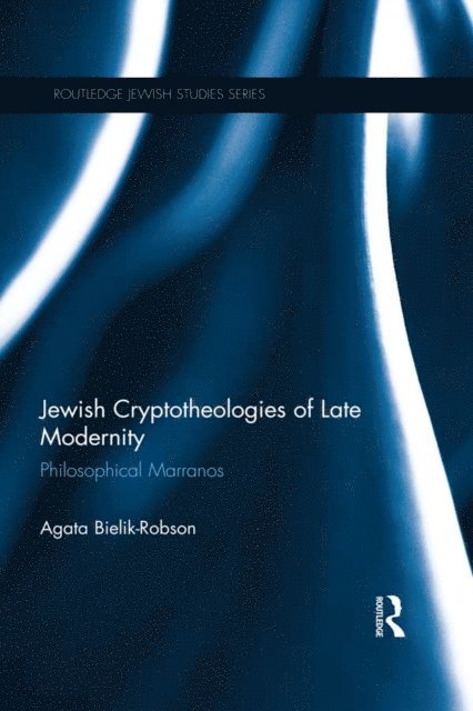 Agata Bielik-Robson - Jewish Cryptotheologies of Late Modernity, E-bok