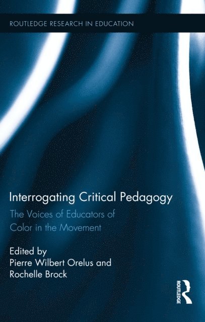 Rochelle Brock, Pierre Wilbert Orelus - Interrogating Critical Pedagogy, E-bok