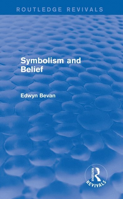 Edwyn Bevan - Symbolism and Belief (Routledge Revivals), E-bok