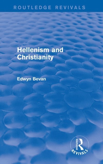 Edwyn Bevan - Hellenism and Christianity (Routledge Revivals), E-bok