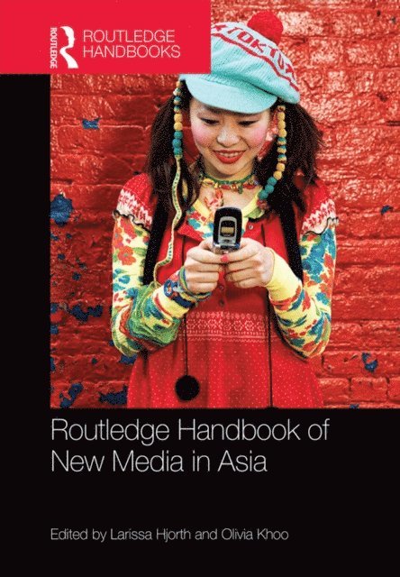 Olivia Khoo, Larissa Hjorth - Routledge Handbook of New Media in Asia, E-bok