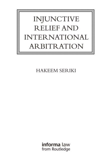 Hakeem Seriki - Injunctive Relief and International Arbitration, E-bok