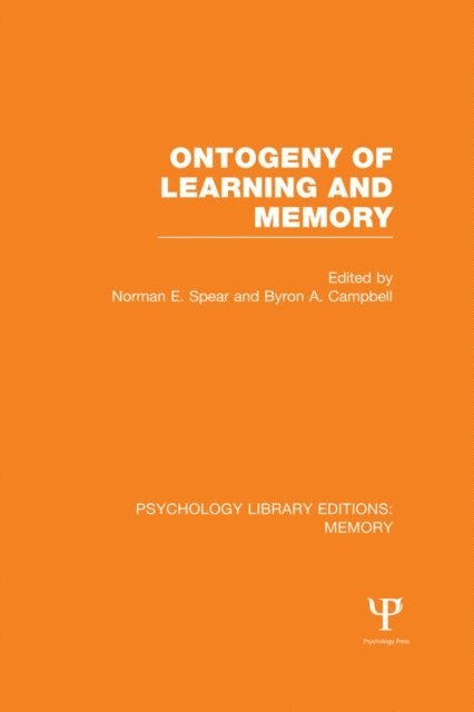 Byron A. Campbell, Norman E. Spear - Ontogeny of Learning and Memory (PLE: Memory), E-bok
