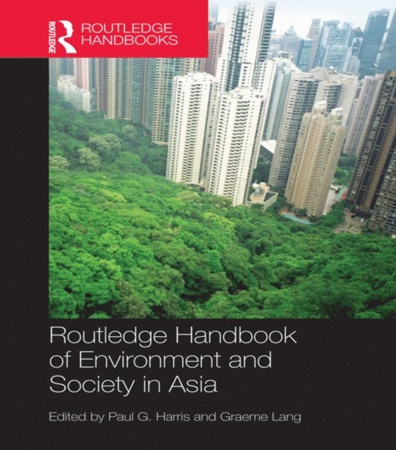 Graeme Lang, Paul G. Harris - Routledge Handbook of Environment and Society in Asia, E-bok