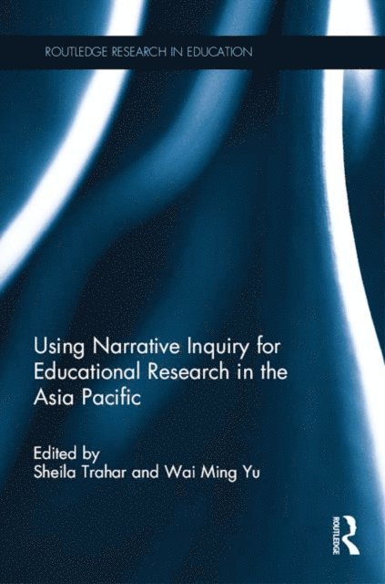 Wai Ming Yu, Sheila Trahar - Using Narrative Inquiry for Educational Research in the Asia Pacific, E-bok