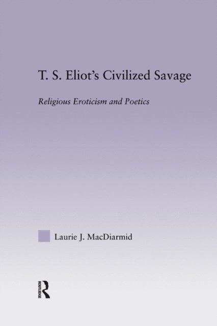 Laurie MacDiarmid - T.S. Eliot's Civilized Savage, E-bok