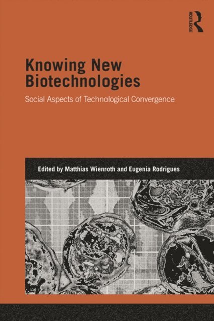 Eugenia Rodrigues, Matthias Wienroth - Knowing New Biotechnologies, E-bok