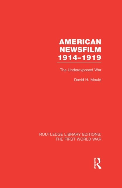 David Mould - American Newsfilm 1914-1919 (RLE The First World War), E-bok