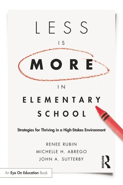 John Sutterby, Michelle Abrego, Renee Rubin - Less Is More in Elementary School, E-bok