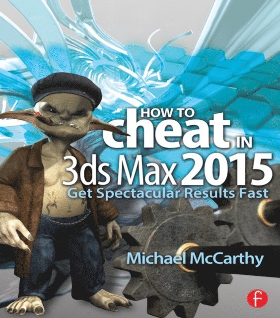 Michael McCarthy - How to Cheat in 3ds Max 2015, E-bok