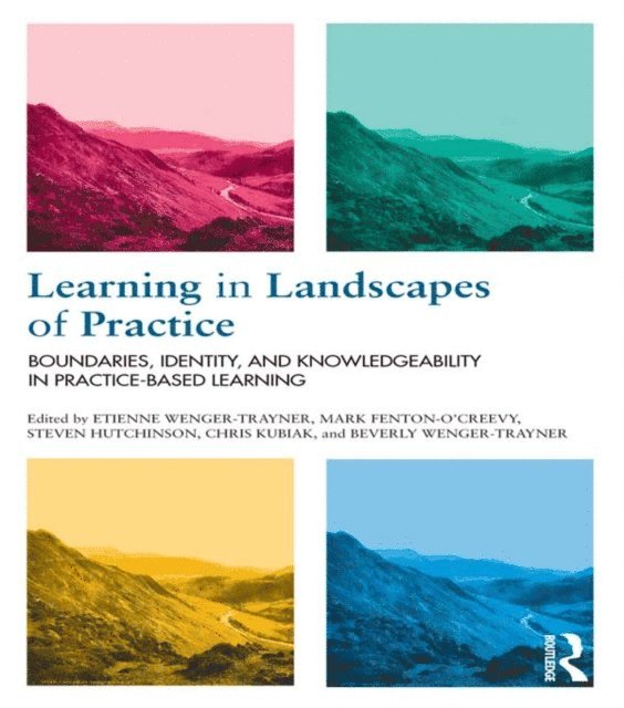 Beverly Wenger-Trayner, Chris Kubiak, Steven Hutchinson, Mark Fenton-O'Creevy, Etienne Wenger-Trayner - Learning in Landscapes of Practice, E-bok
