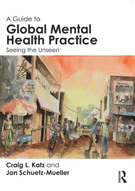 Jan Schuetz-Mueller, Craig L. Katz - Guide to Global Mental Health Practice, E-bok