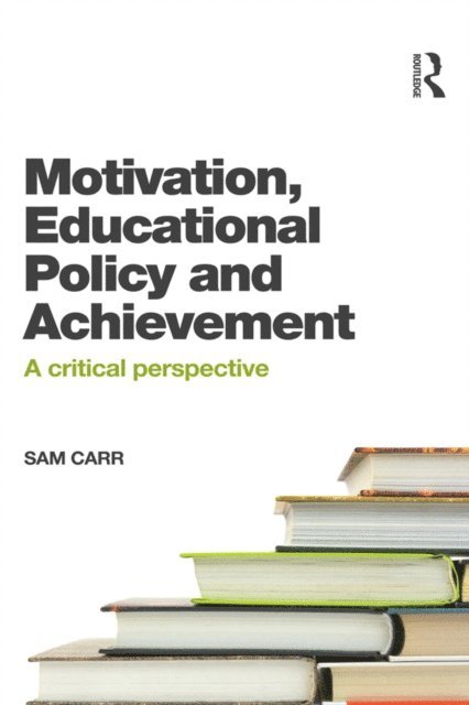 Sam Carr - Motivation, Educational Policy and Achievement, E-bok