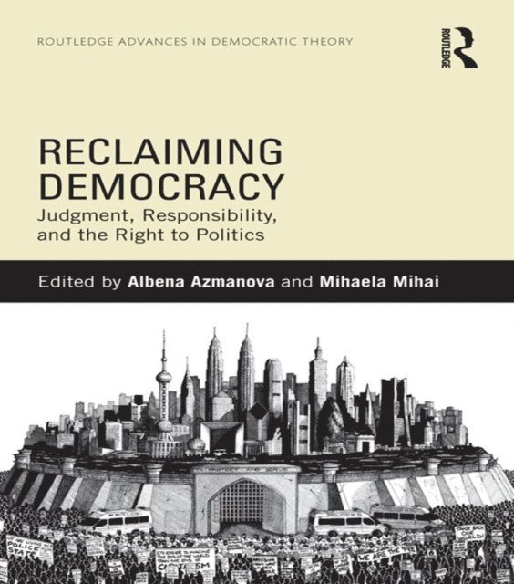Mihaela Mihai, Albena Azmanova - Reclaiming Democracy, E-bok