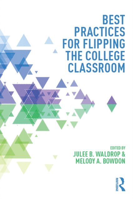 Melody A. Bowdon, Julee B. Waldrop - Best Practices for Flipping the College Classroom, E-bok
