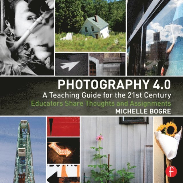 Michelle Bogre - Photography 4.0: A Teaching Guide for the 21st Century, E-bok