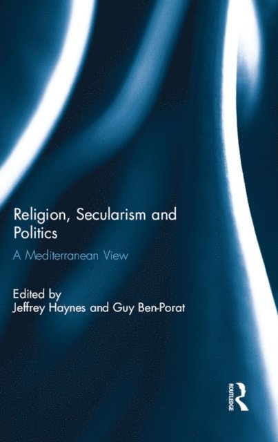 Guy Ben-Porat, Jeffrey Haynes - Religion, Secularism and Politics, E-bok