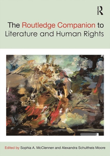 Alexandra Schultheis Moore, Sophia McClennen - Routledge Companion to Literature and Human Rights, E-bok