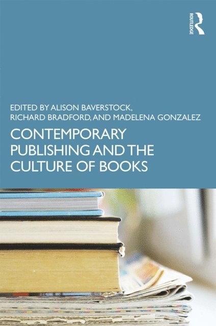 Madelena Gonzalez, Richard Bradford, Alison Baverstock - Contemporary Publishing and the Culture of Books, E-bok