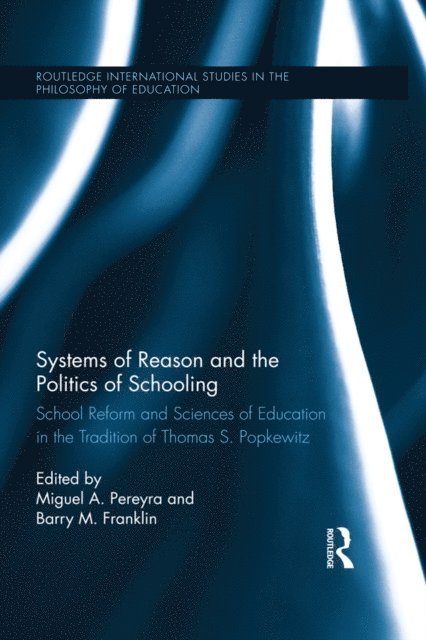 Barry Franklin, Miguel Pereyra - Systems of Reason and the Politics of Schooling, E-bok