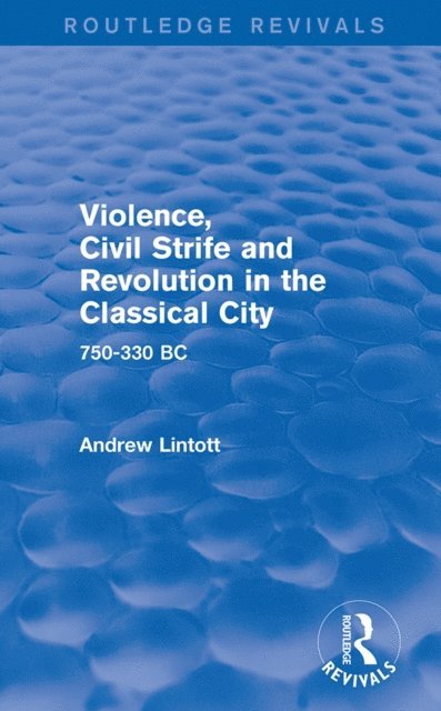 Andrew Lintott - Violence, Civil Strife and Revolution in the Classical City (Routledge Revivals), E-bok