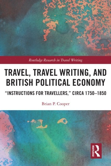 Brian P. Cooper - Travel, Travel Writing, and British Political Economy, E-bok