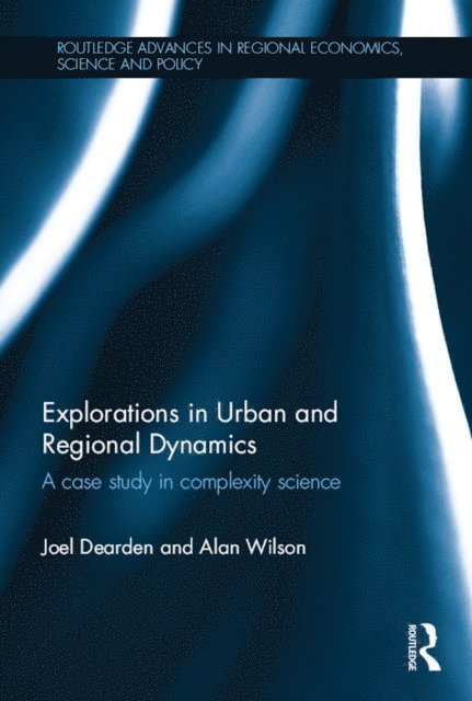 Alan Wilson, Joel Dearden - Explorations in Urban and Regional Dynamics, E-bok