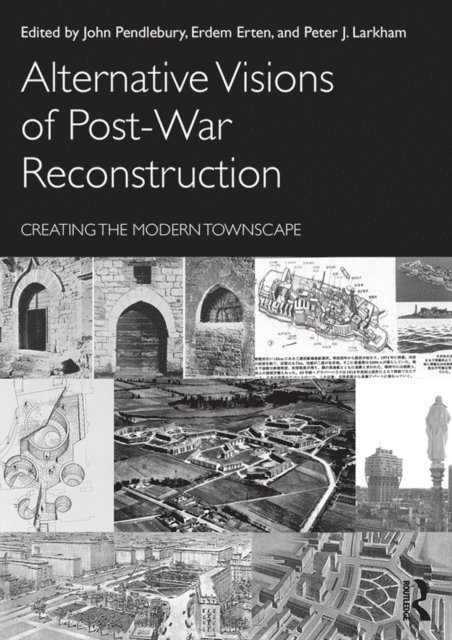 Larkham Peter, Erdem Erten, John Pendlebury - Alternative Visions of Post-War Reconstruction, E-bok