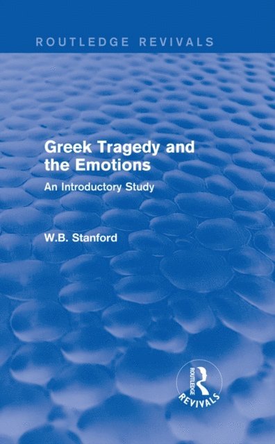 W. Stanford - Greek Tragedy and the Emotions (Routledge Revivals), E-bok